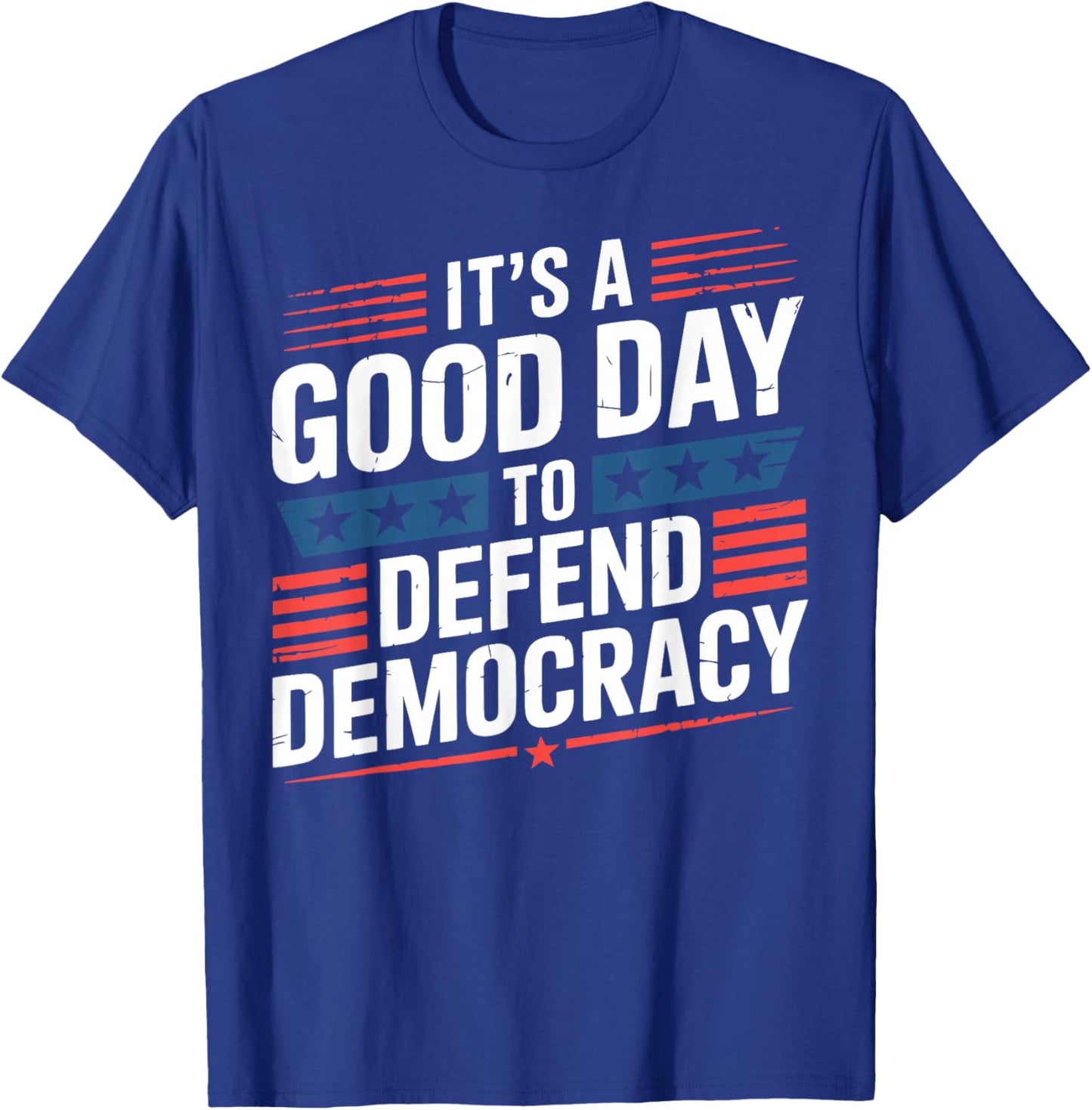 Patriotic It’s a Good Day to Defend Democracy Design T-Shirt - T-Shirt | Royal