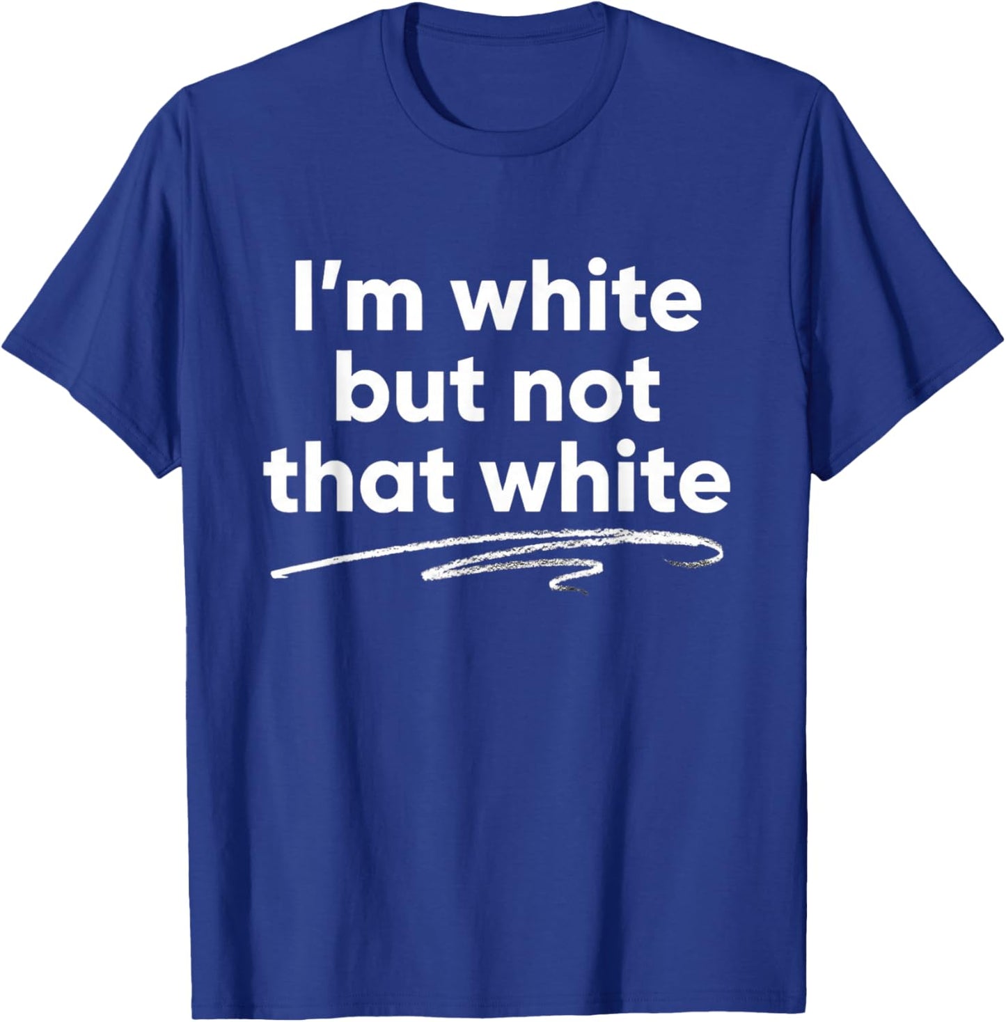 I'm White But Not That White Funny Saying Meme T-Shirt - T-Shirt | Royal