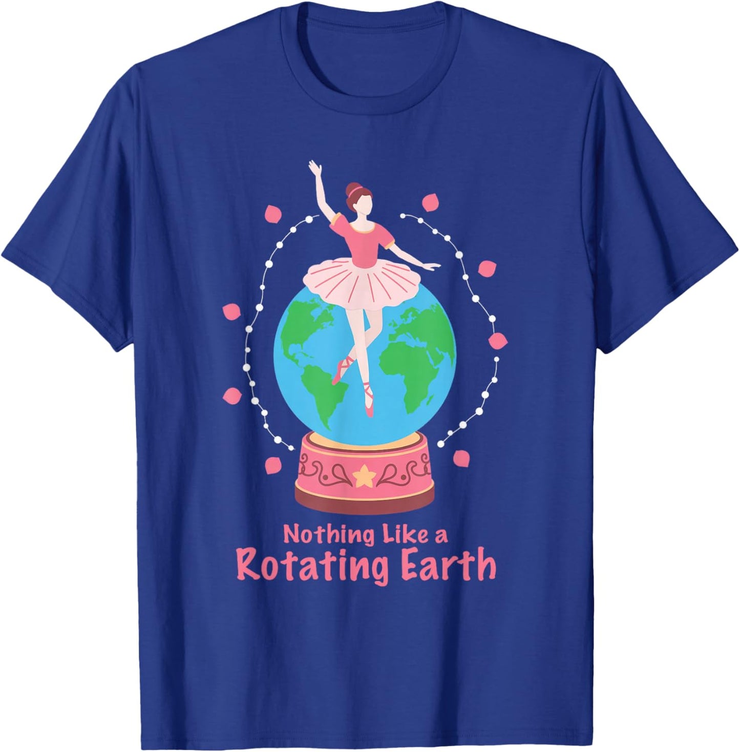 Nothing Like a Rotating Earth Ballerina Globe Earth Day T-Shirt - T-Shirt | Royal