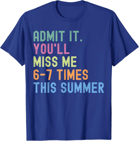 End of School Teacher Admit It You'll Miss Me 67 Last Day T-Shirt - T-Shirt | Royal