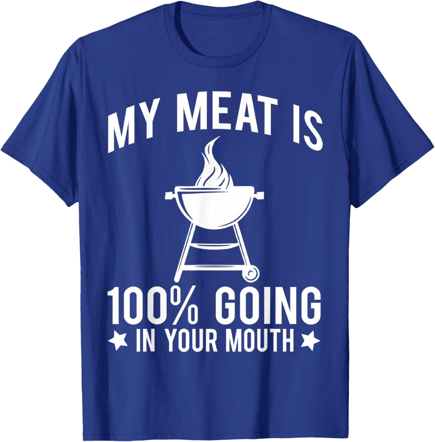 My Meat is 100% Going in Your Mouth T-Shirt - T-Shirt | Royal