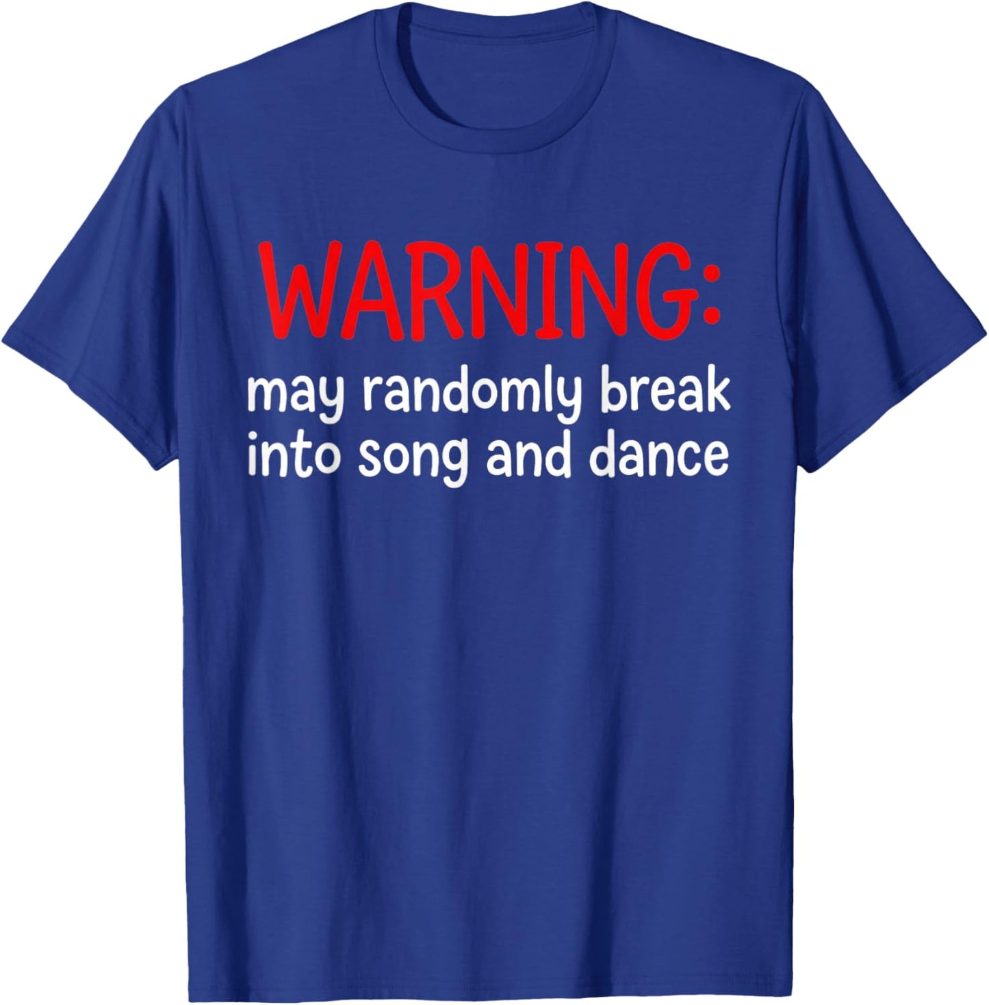 Warning May Randomly Break Into Song and Dance Funny T-Shirt - T-Shirt | Royal