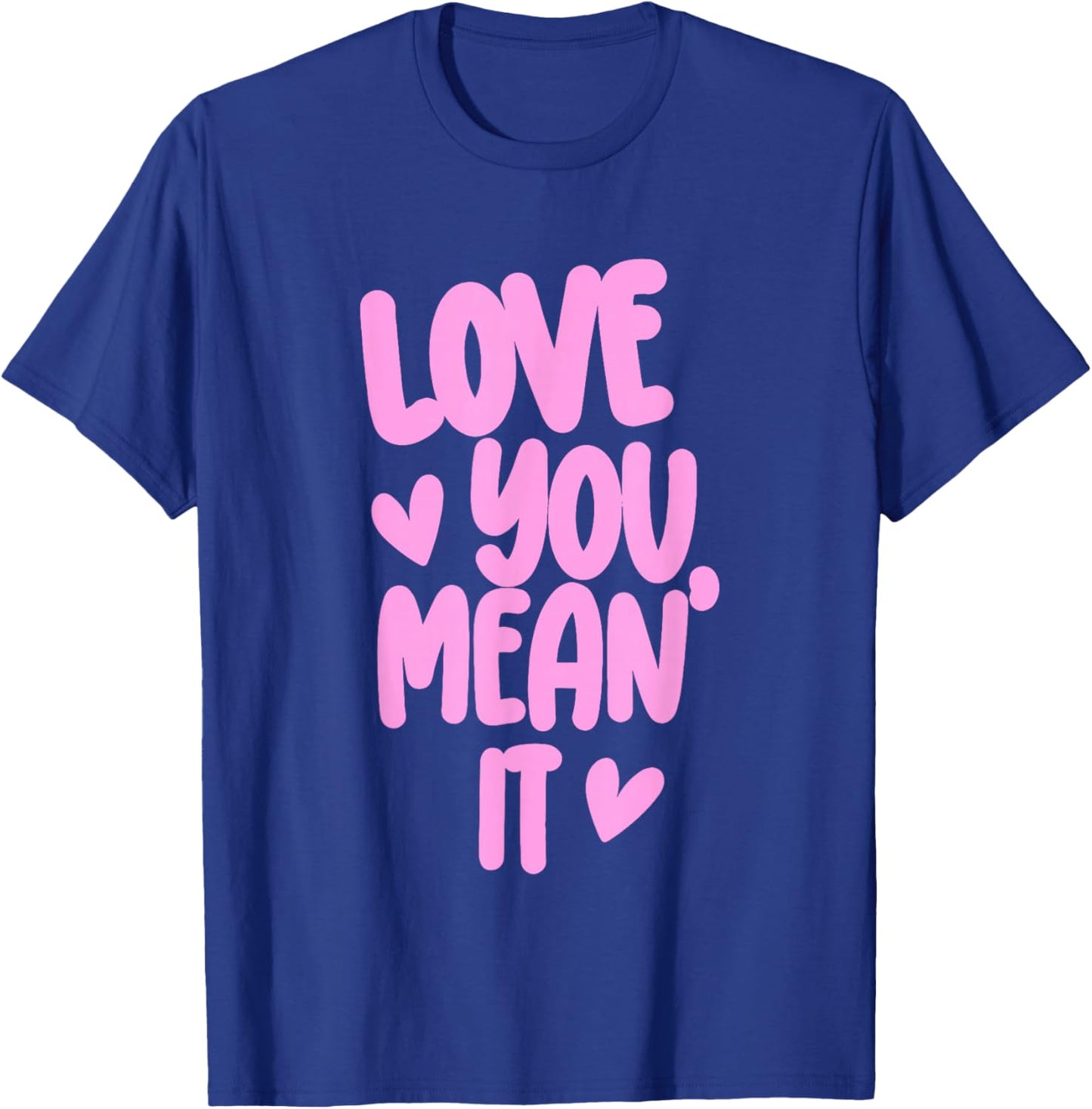 Pink Funny Valentine Girly Hearts XOXO Cute Love You Mean It T-Shirt - T-Shirt | Royal