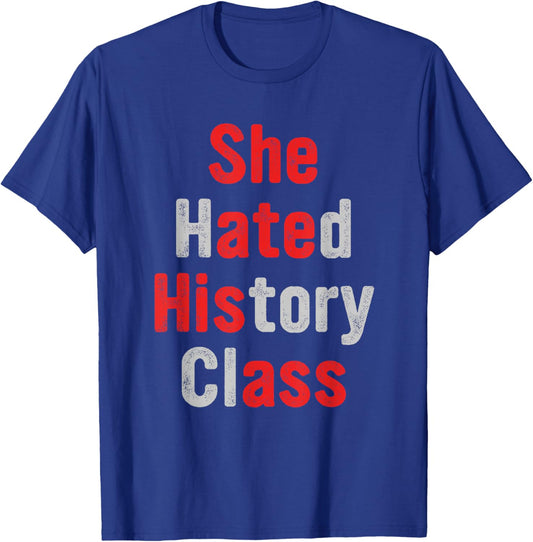 She Hated History Class She Ate His A.ss Funny Design T-Shirt - T-Shirt | Royal