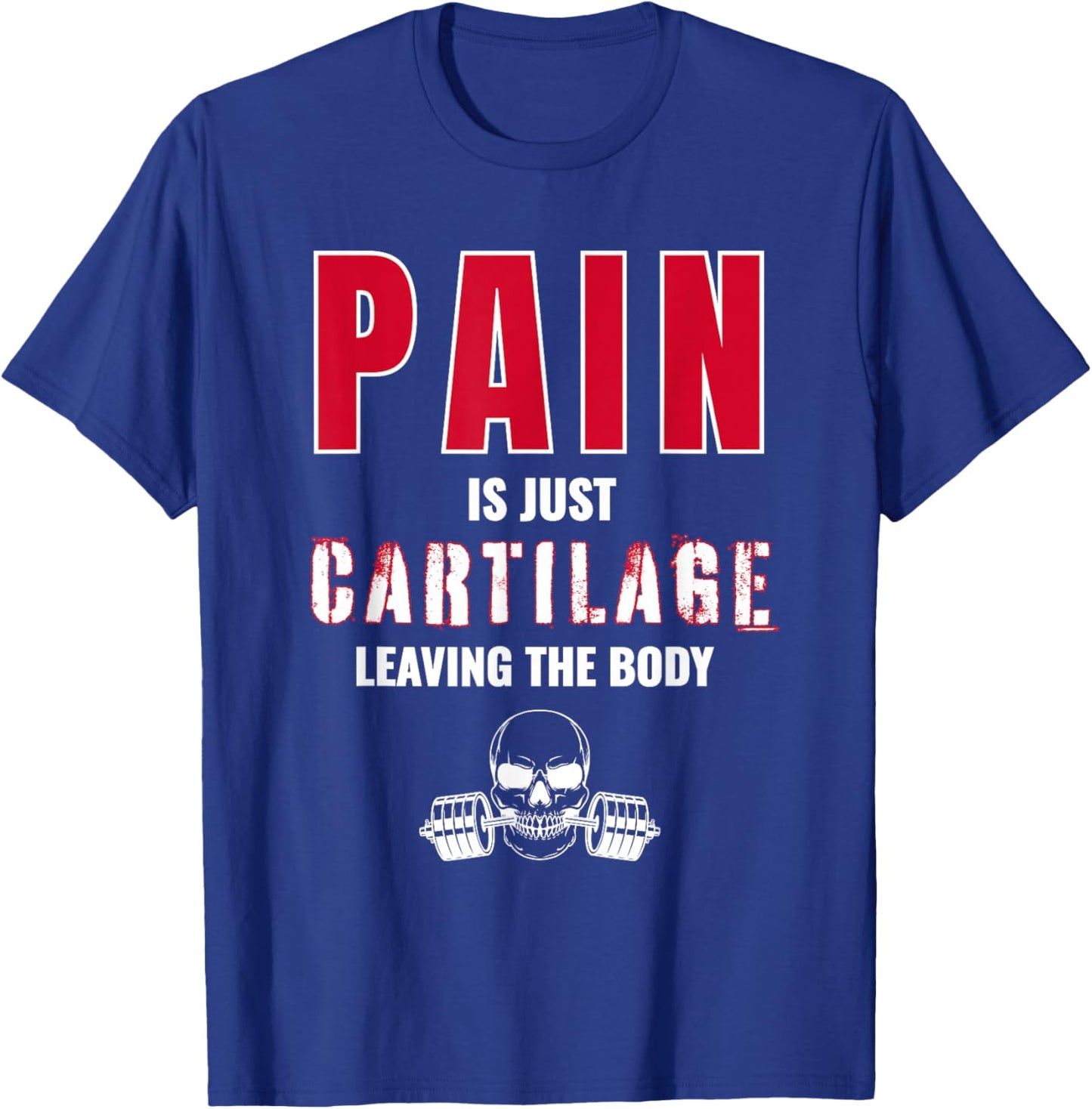 Pain is Just Cartilage Leaving The Body Gym Workout T-Shirt - T-Shirt | Royal
