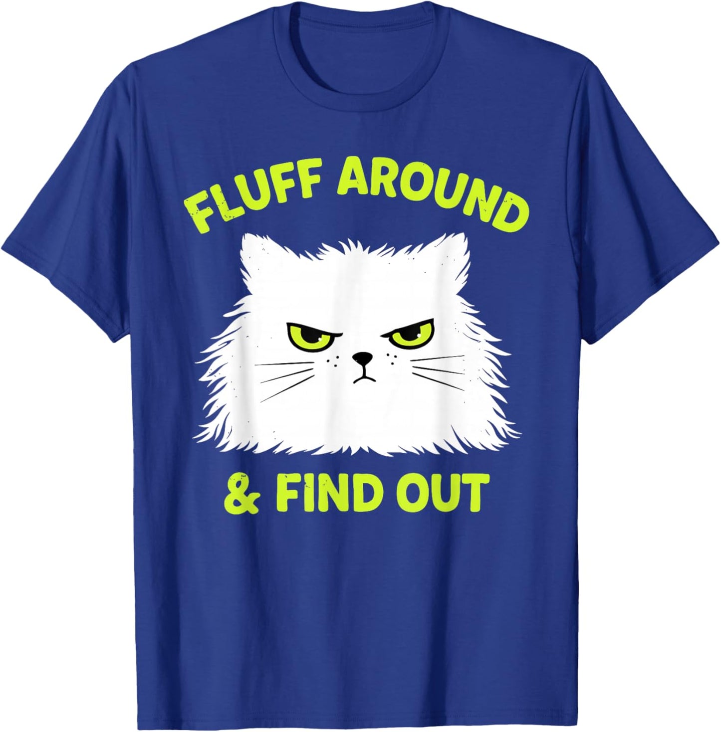 Funny Cat Fluff Around and Find Out Kitten Lover T-Shirt - T-Shirt | Royal