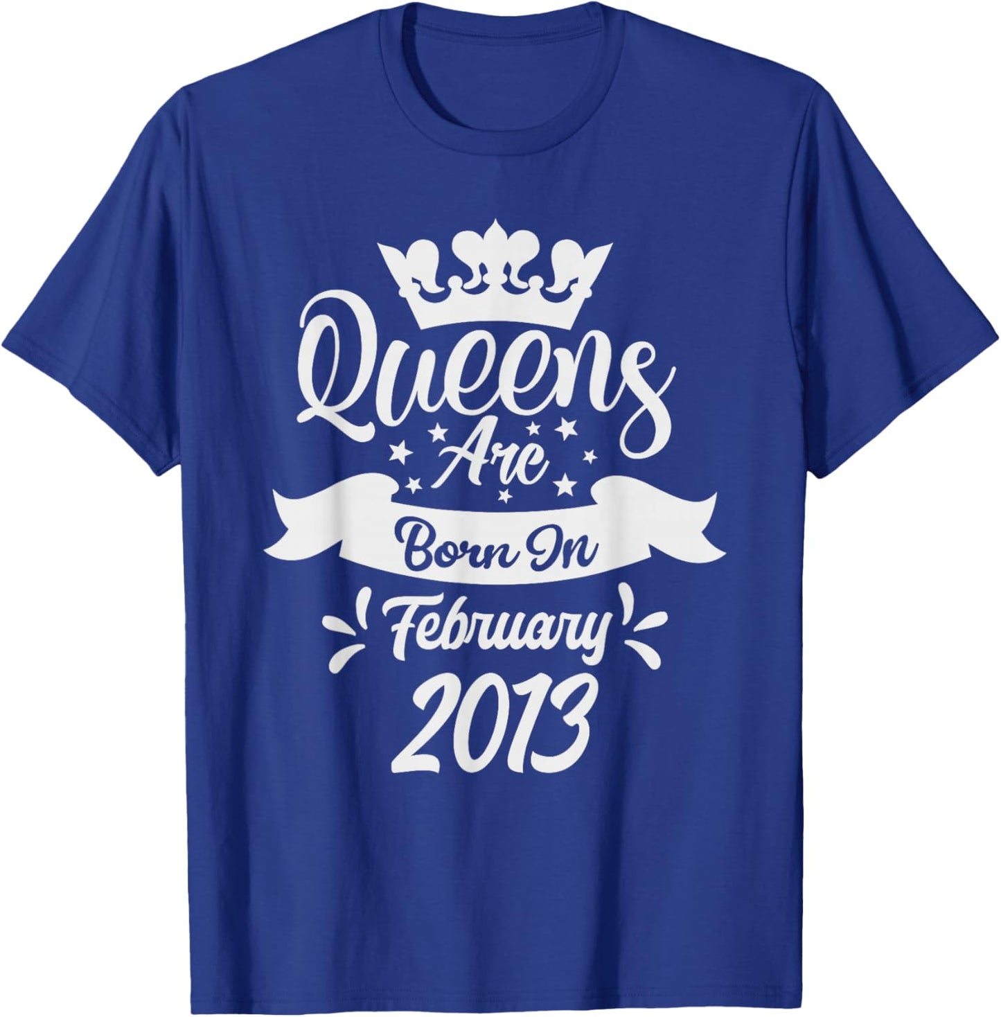 Queens are Born in February 2013 13th Birthday Women Girls T-Shirt - T-Shirt | Royal