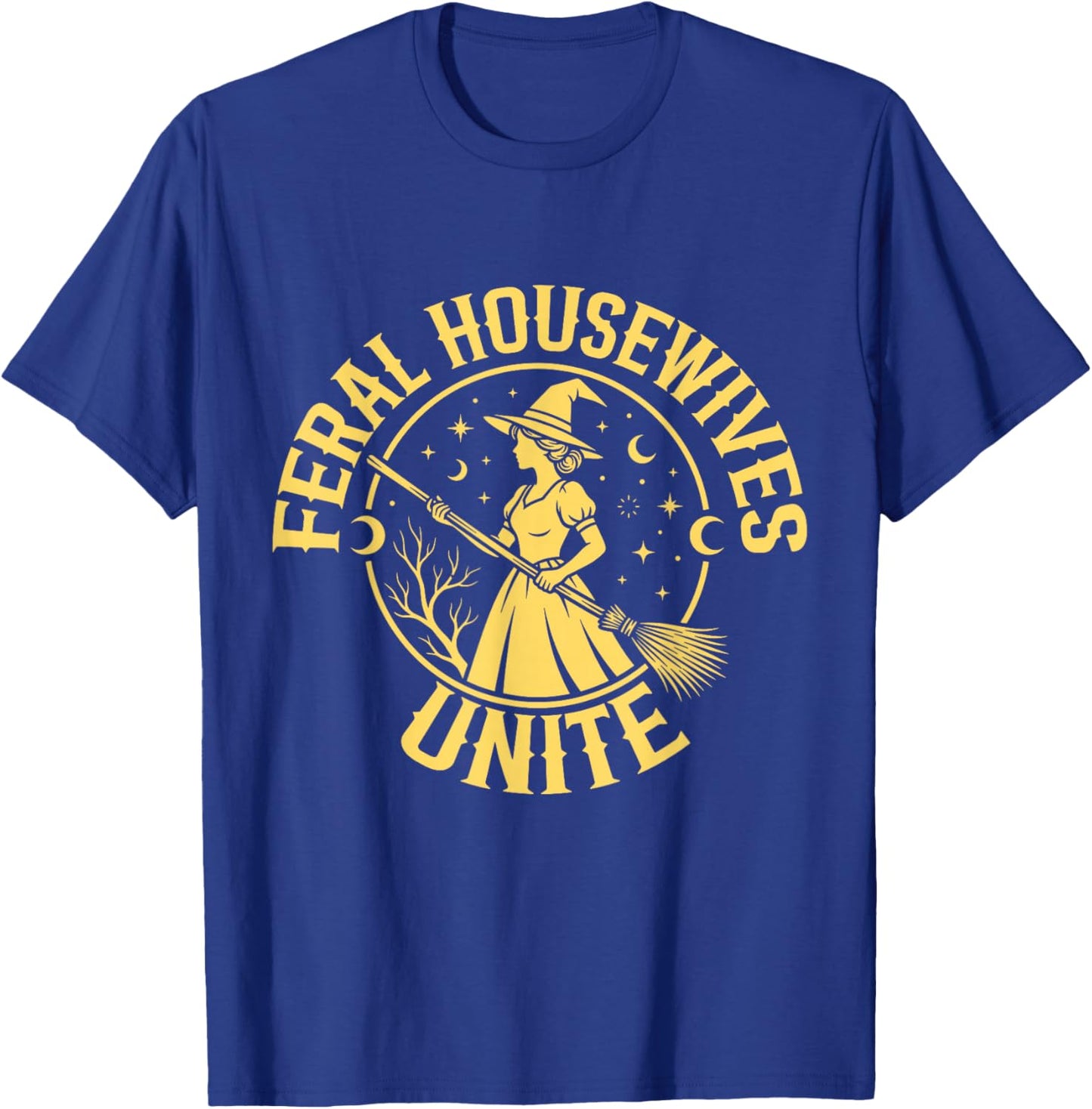 Feral Housewives Unite Funny Wife Mothers Day Mom Humor T-Shirt - T-Shirt | Royal
