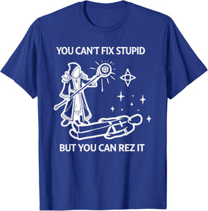 You Can't FIX Stupid BUT You CAN REZ IT Funny Design T-Shirt - T-Shirt | Royal