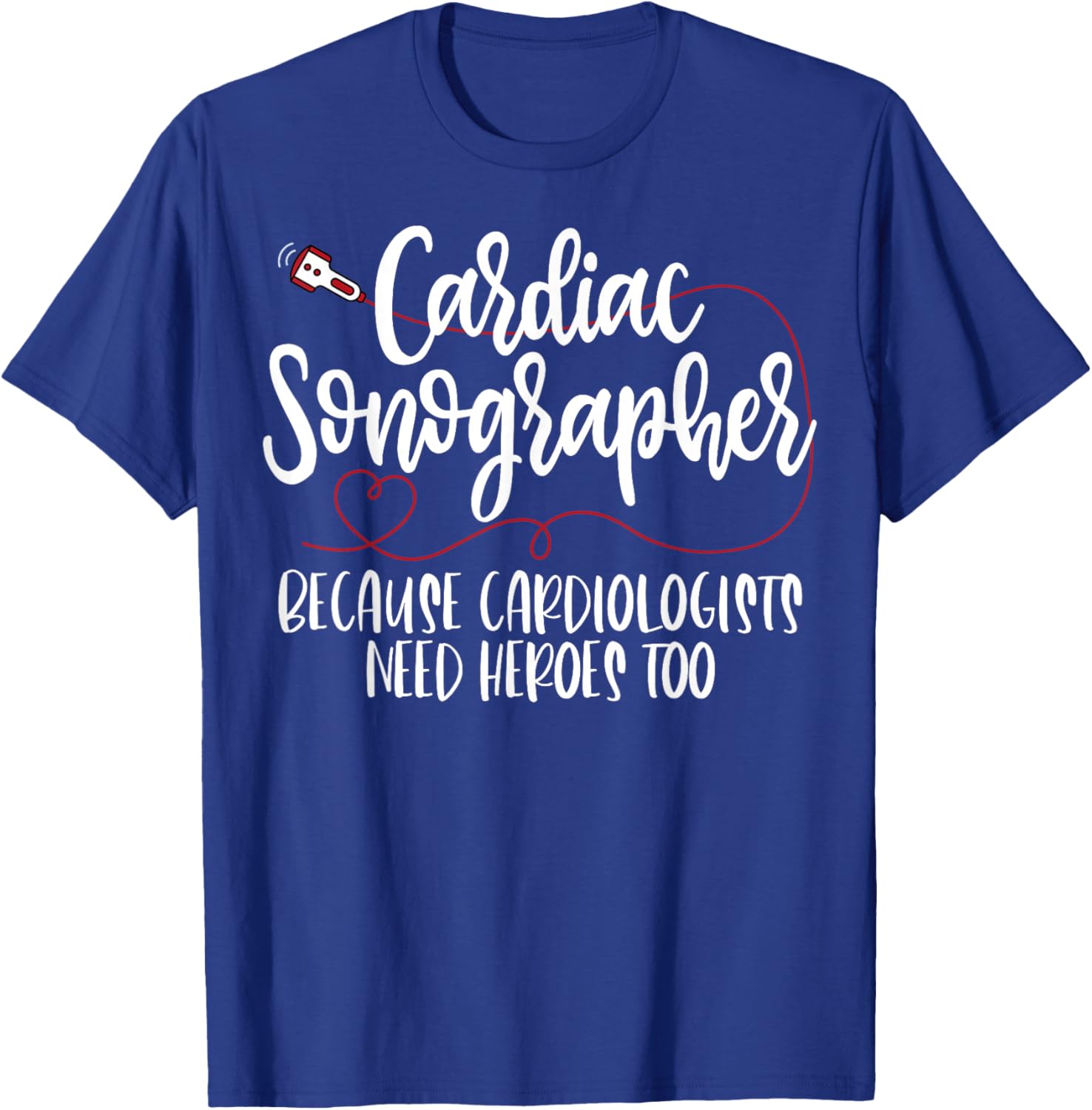 Cardiac Sonographer Because Cardiologists Need Heroes Too T-Shirt - T-Shirt | Royal