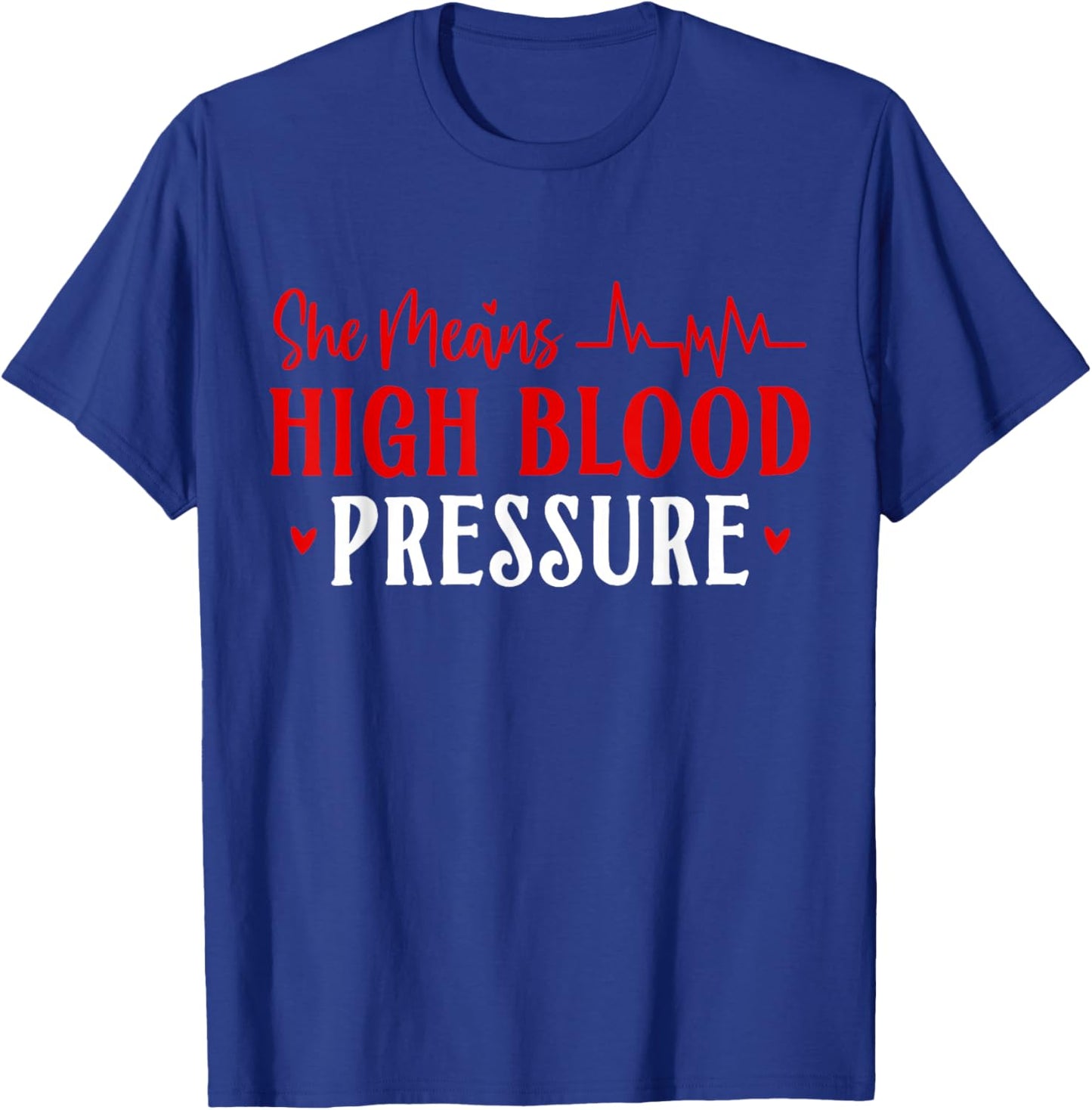 She Means High Blood Pressure Couple Valentines Matching T-Shirt - T-Shirt | Royal
