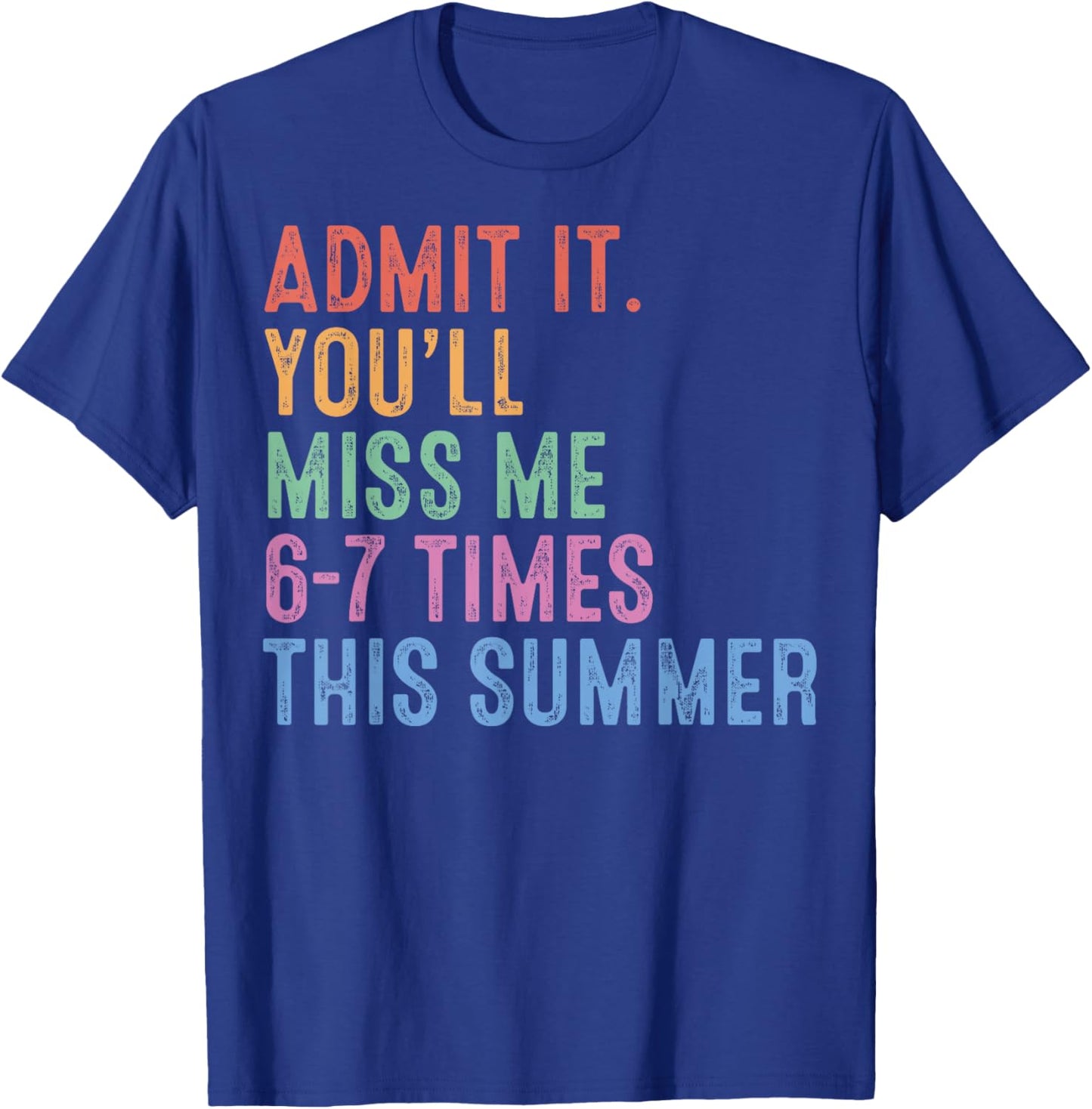 Admit It You'll Miss Me 6 7 Times Last Day of School Teacher T-Shirt - T-Shirt | Royal