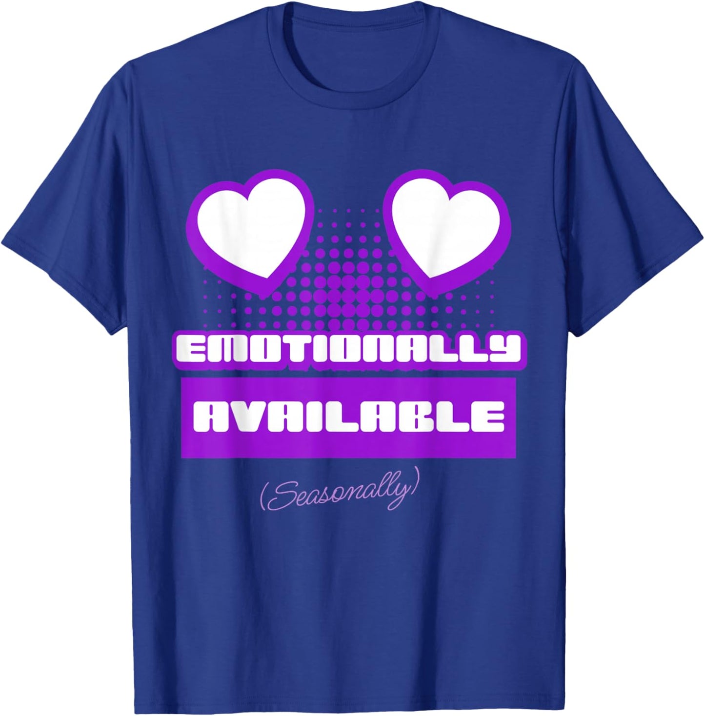 Emotionally Available (Seasonally) T-Shirt - T-Shirt | Royal