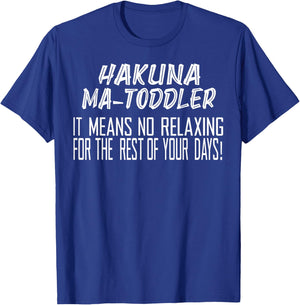 Hakuna Matoddler It Means No Relaxing for The Rest T-Shirt - T-Shirt | Royal