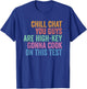 Chill Chat You Guys are High Key Gon' Cook On This Test T-Shirt - T-Shirt | Royal