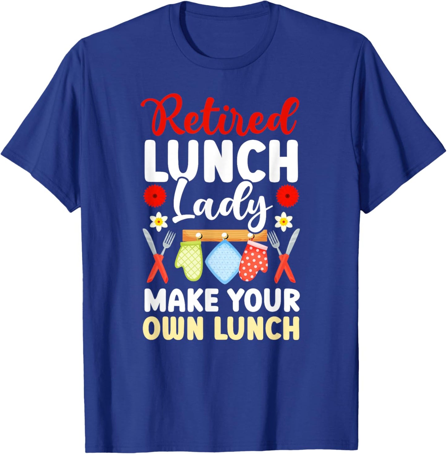 Retired Lunch Lady Make Your Own Lunch Lady Retirement T-Shirt - T-Shirt | Royal