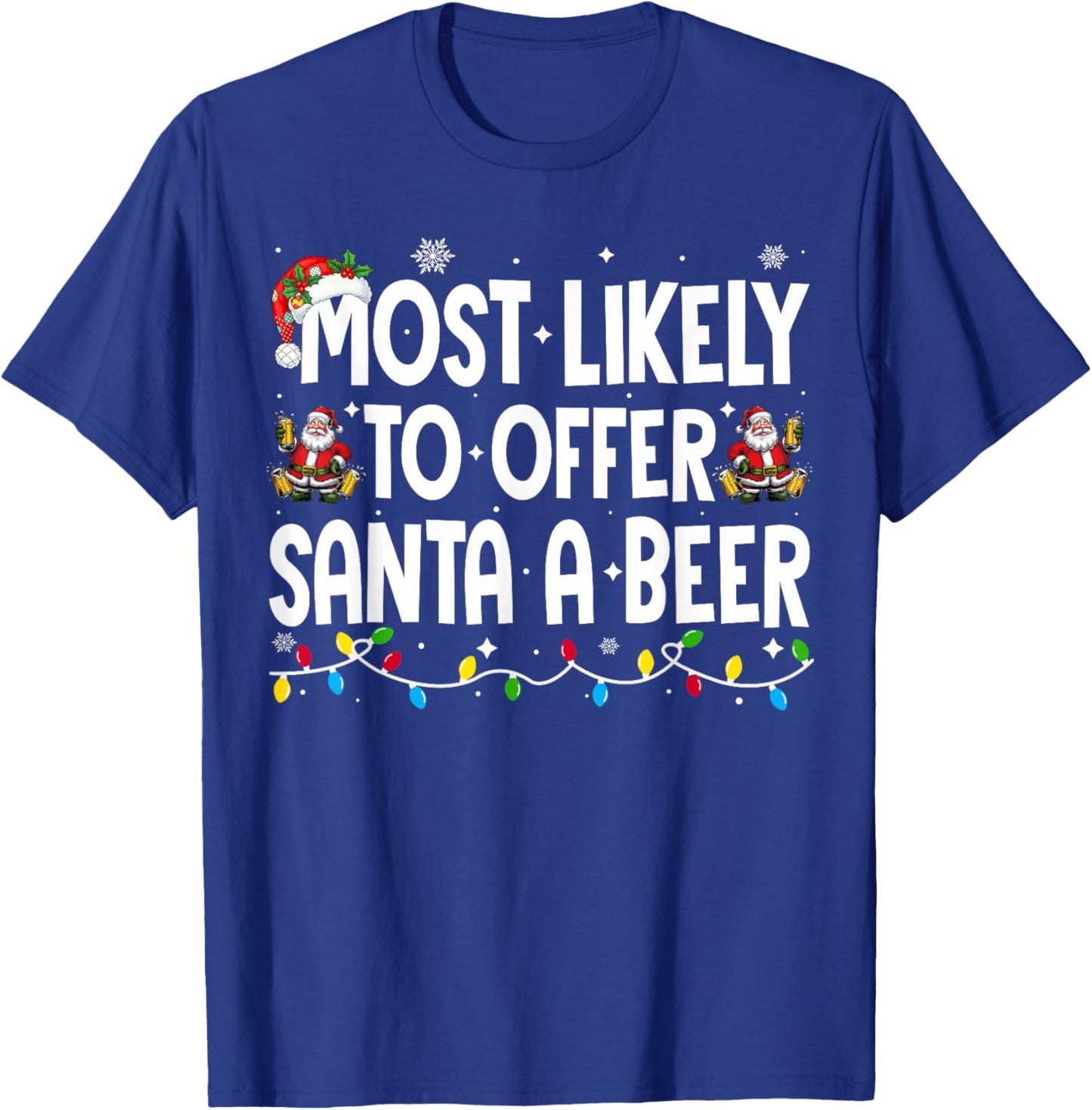 Most Likely to Offer Santa A Beer Xmas Family Christmas T-Shirt - T-Shirt | Royal