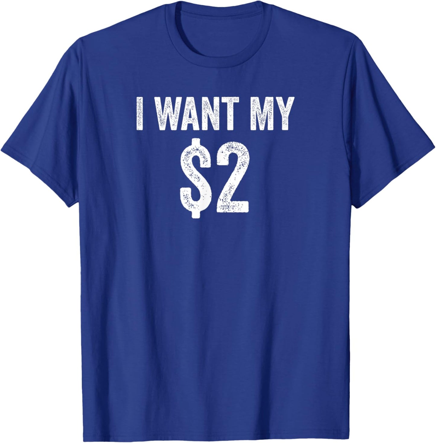 I Want My Two Dollars $2 Funny Saying 80s Retro Vintage T-Shirt - T-Shirt | Royal