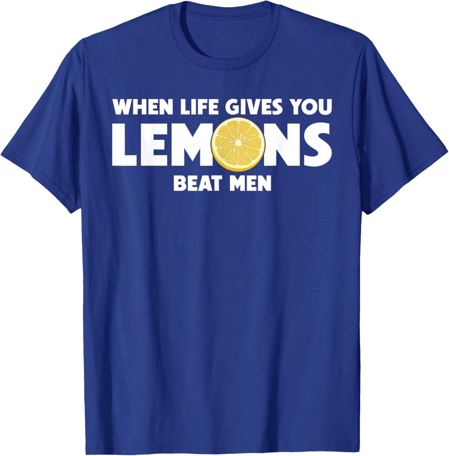 When Life Gives You Lemons Beat Men Funny Sarcasm Quote T-Shirt - T-Shirt | Royal