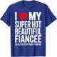 I Love My Super Hot Beautiful Fiancee So Please Stay Away T-Shirt - T-Shirt | Royal