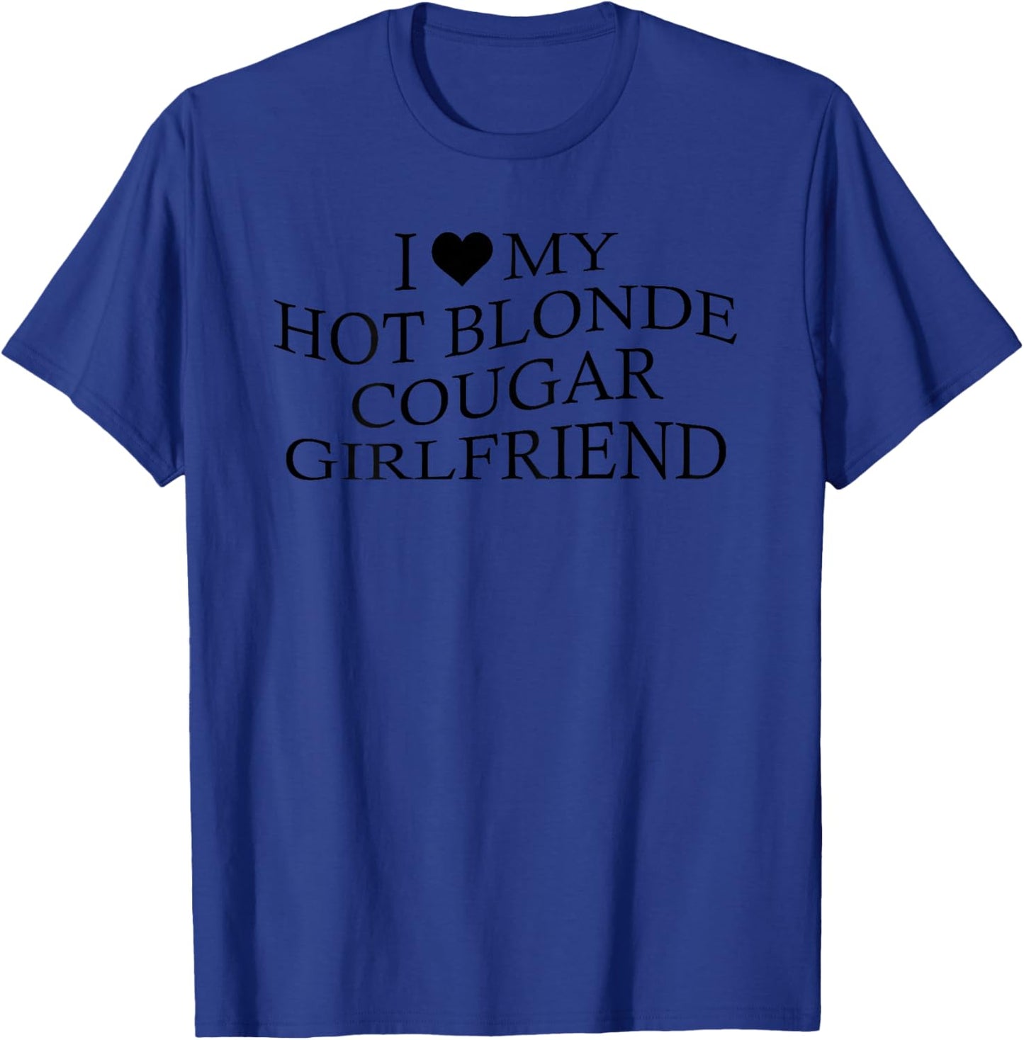 I Love My Hot Blonde Cougar Girlfriend Funny Age Gap On Back T-Shirt - T-Shirt | Royal