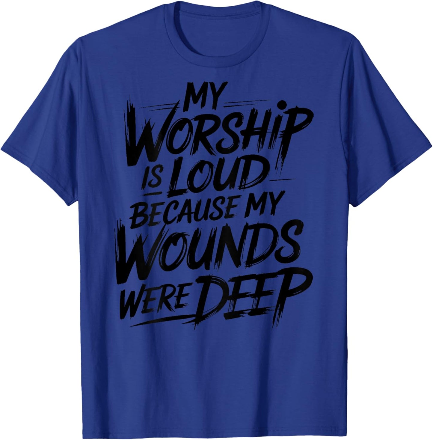 (On Back) My Worship is Loud Because My Wounds were Deep T-Shirt - T-Shirt | Royal