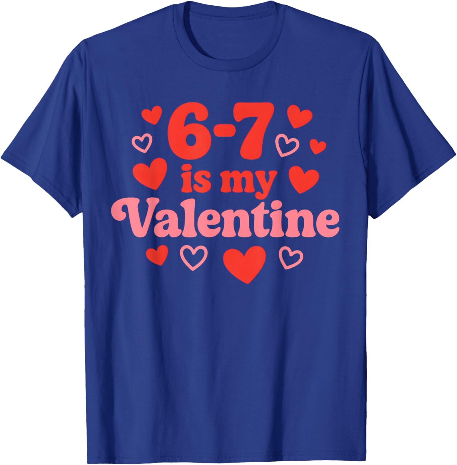 67 Valentine's Day for Girls Boys Kids 6 7 Meme Six Seven T-Shirt - T-Shirt | Royal