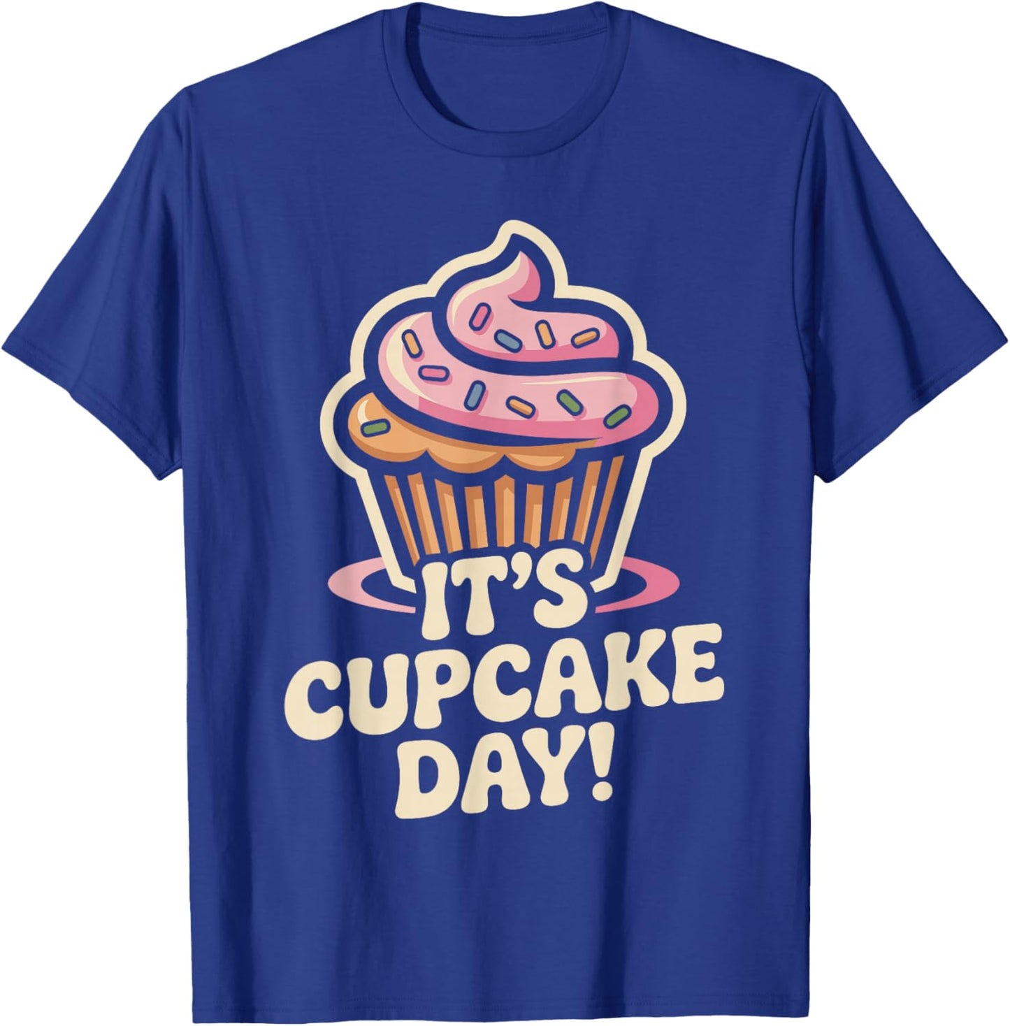 It’s Cupcake Day Baking Dessert Sweet Food Lovers Home Baker T-Shirt - T-Shirt | Royal