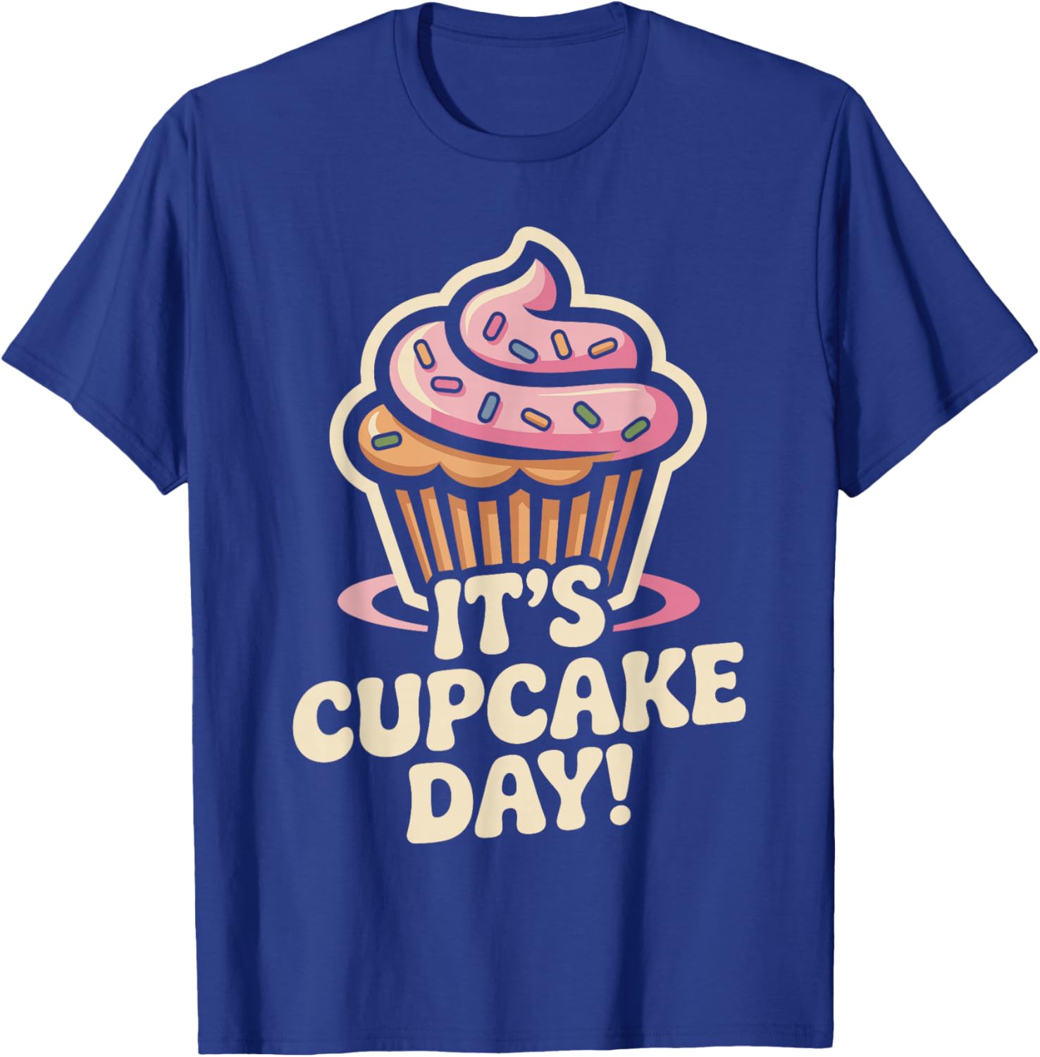 It’s Cupcake Day Baking Dessert Sweet Food Lovers Home Baker T-Shirt - T-Shirt | Royal