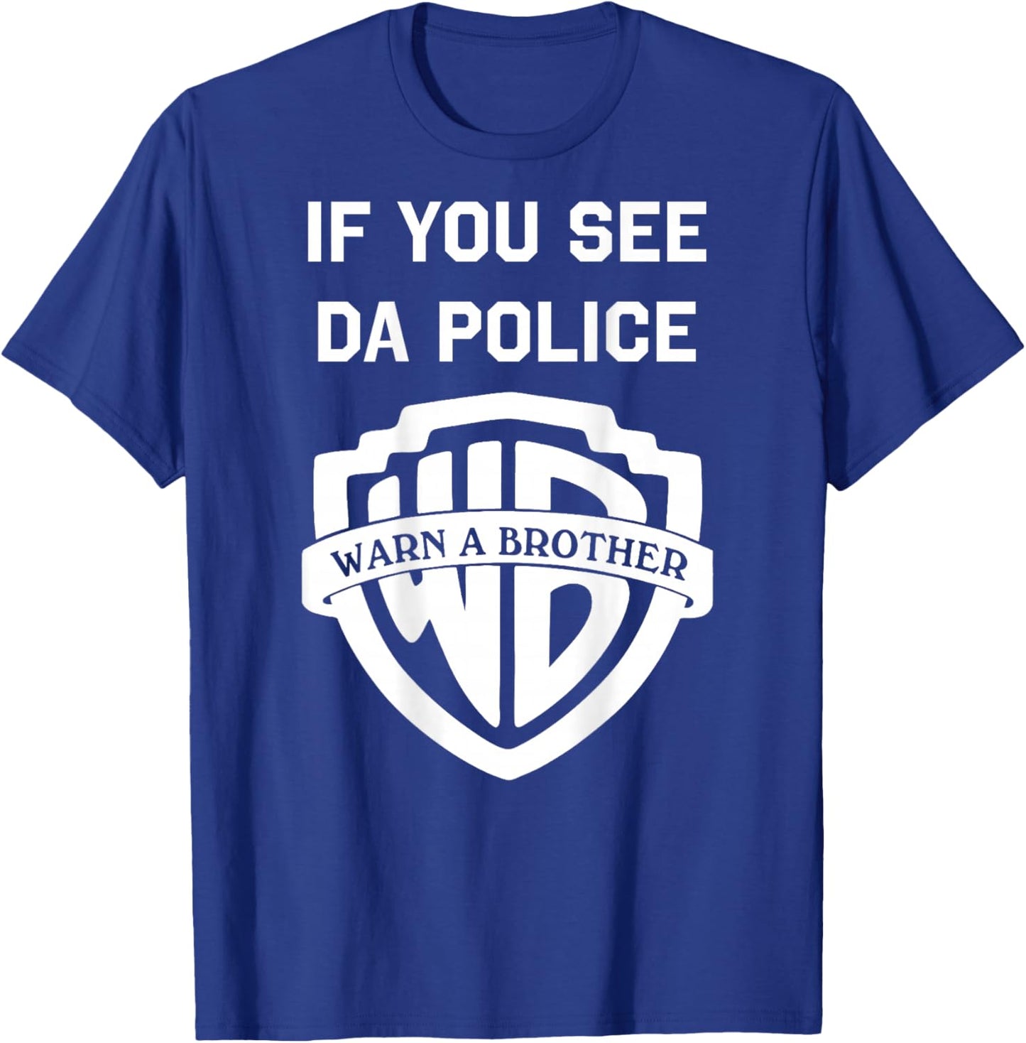 If You See Da Police Warn A Brother Sarcastic T-Shirt - T-Shirt | Royal