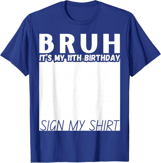 11 Year Old Bruh It's My 11th Birthday Sign My Shirt Funny T-Shirt - T-Shirt | Royal