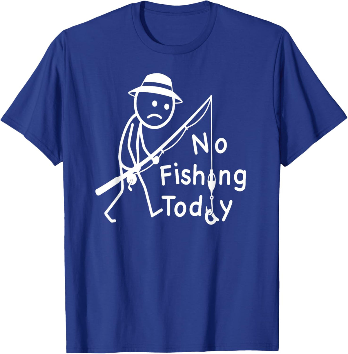 No Fishing Today, Funny Sad Stickfigure Fisher Angler T-Shirt - T-Shirt | Royal
