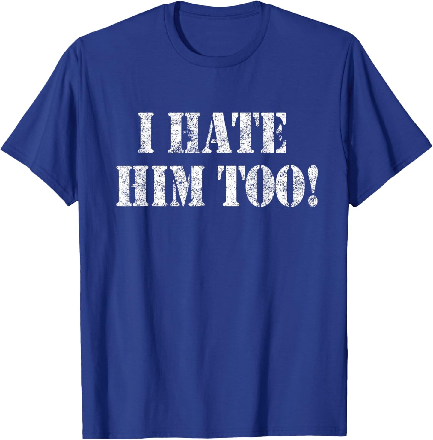 I Hate HIM Too Resist White Grunge Protest Art T-Shirt - T-Shirt | Royal
