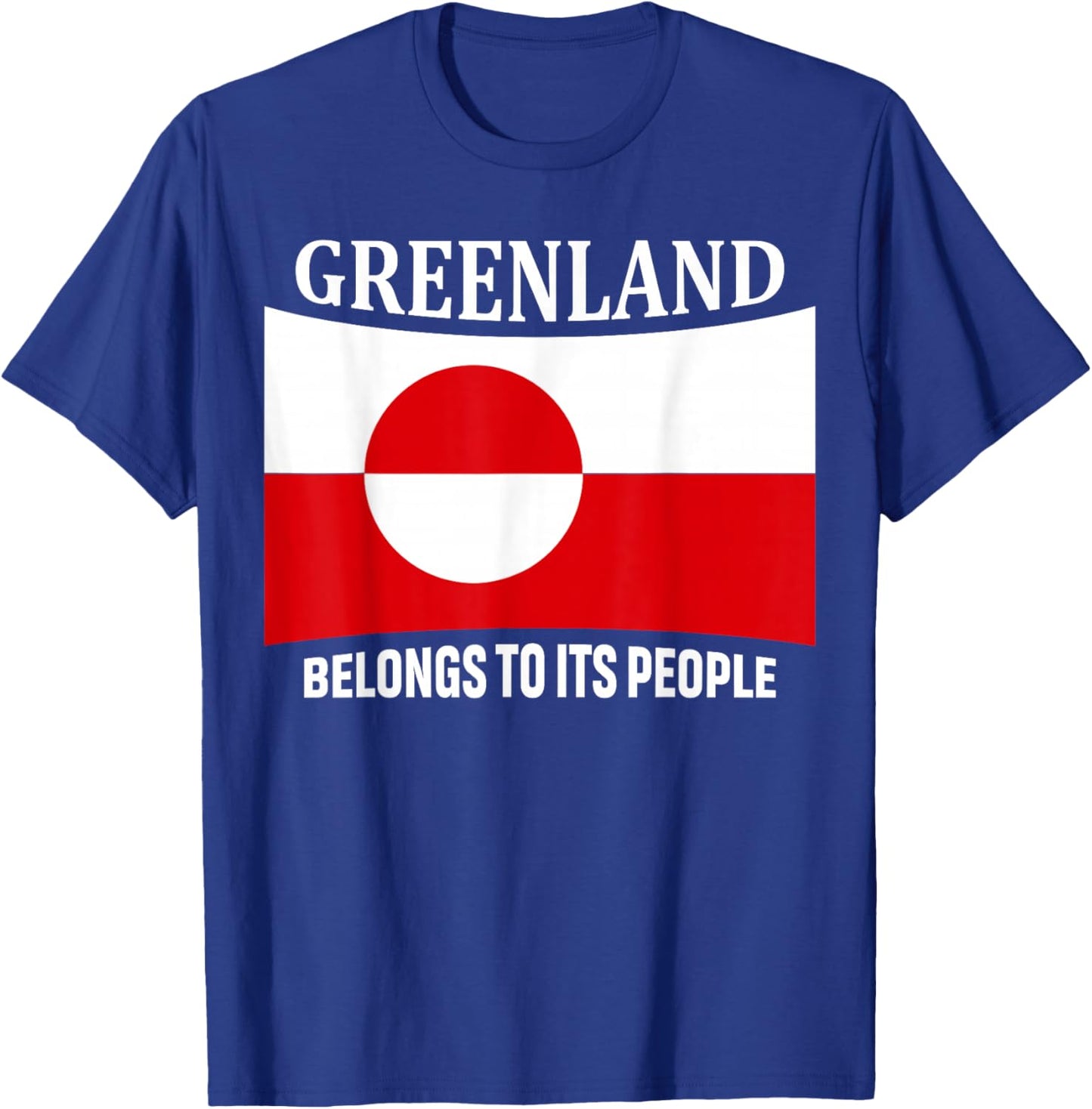 Greenland Flag, Belongs to its People, Independence Message T-Shirt - T-Shirt | Royal