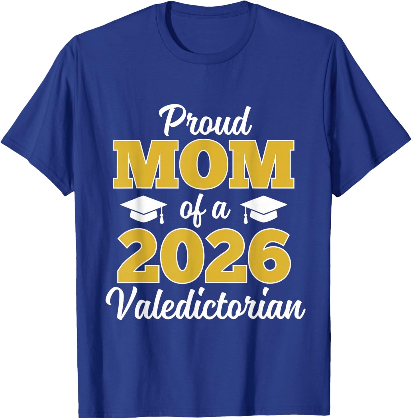 Proud Mom of a 2026 Valedictorian T-Shirt - T-Shirt | Royal