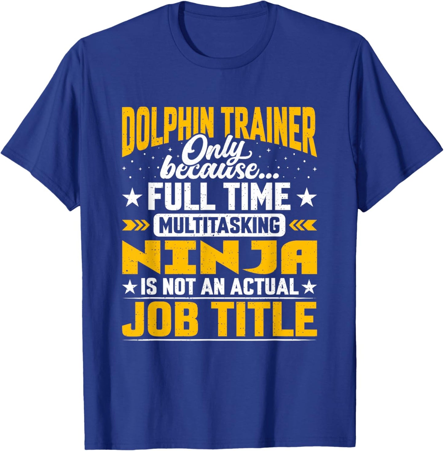 Dolphin Trainer Job Title Funny Dolphin Instructor Educator T-Shirt - T-Shirt | Royal