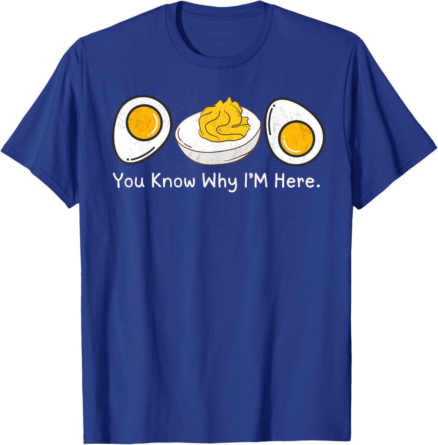 You Know Why I’m here Deviled Egg T-Shirt - T-Shirt | Royal