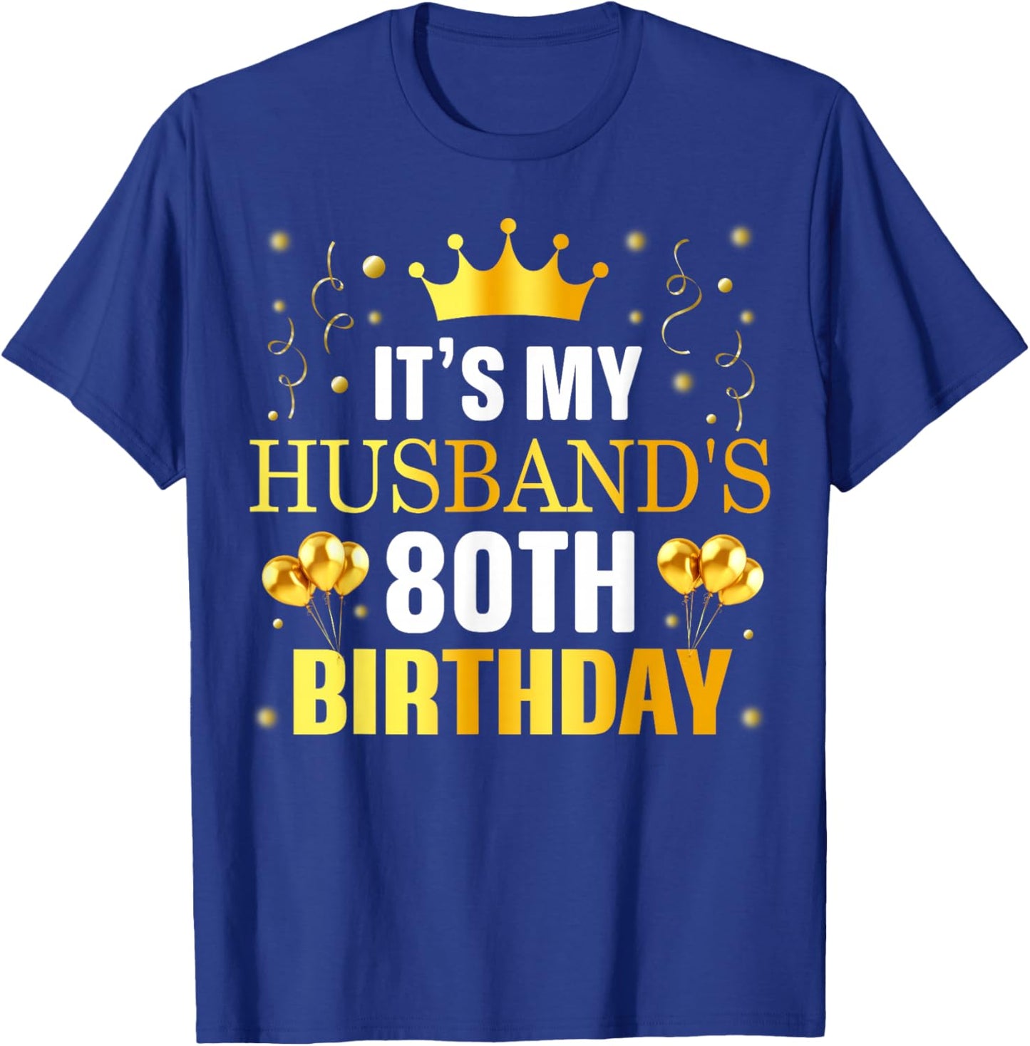 It's My Husband's 80th Birthday Happy Birthday 80 Years Old T-Shirt - T-Shirt | Royal