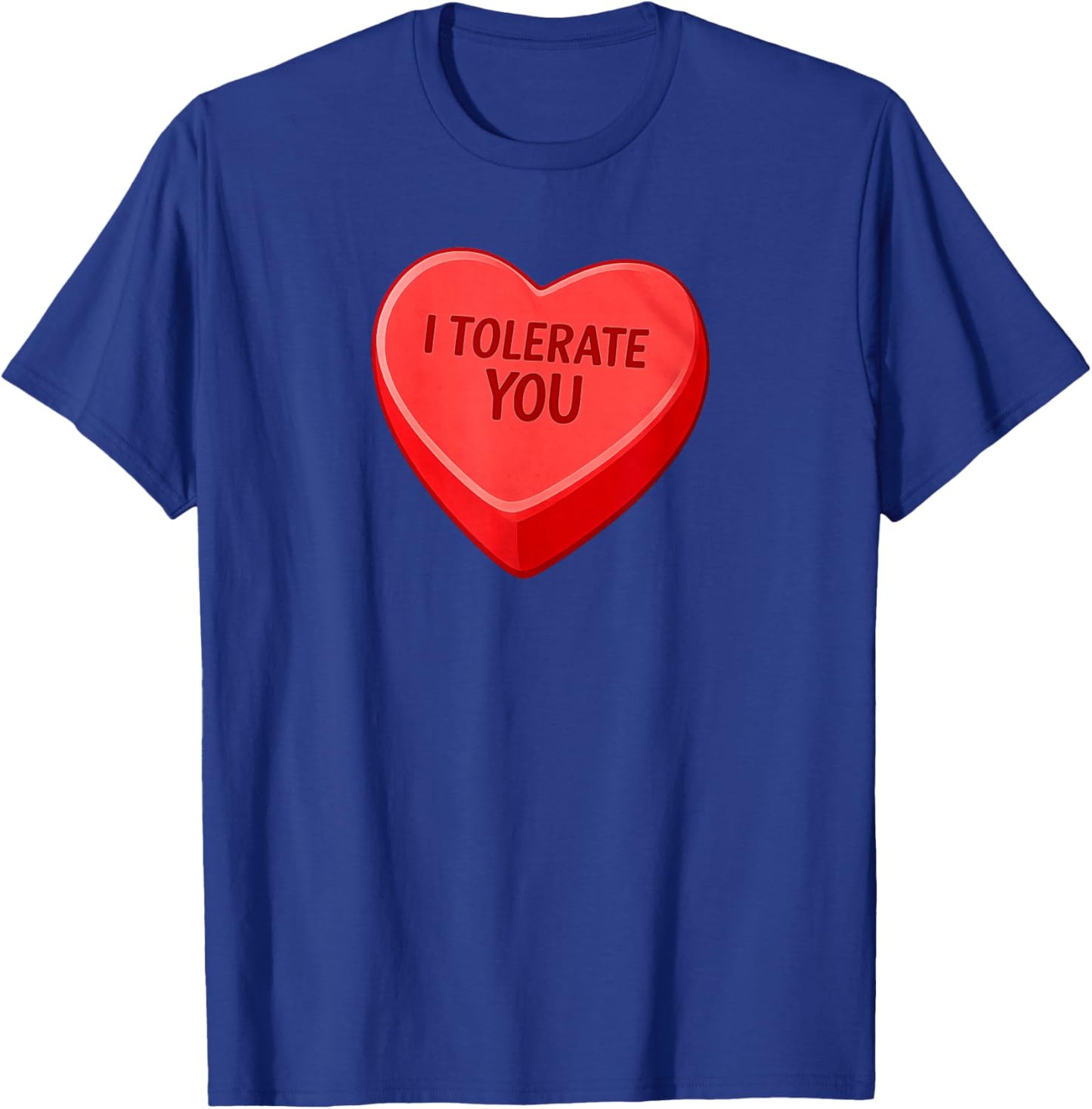 I Tolerate You - Funny Valentines Day Candy Heart Sarcastic T-Shirt - T-Shirt | Royal