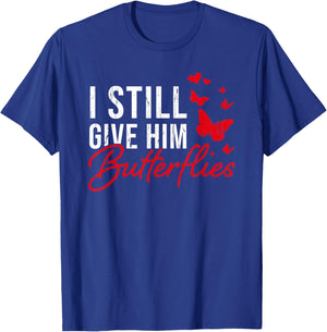 I Still Give Him Butterflies, Funny Valentine Couple T-Shirt - T-Shirt | Royal