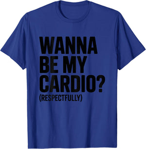 Wanna Be My Cardio Respectfully (ON Back) Funny Gym Saying T-Shirt - T-Shirt | Royal