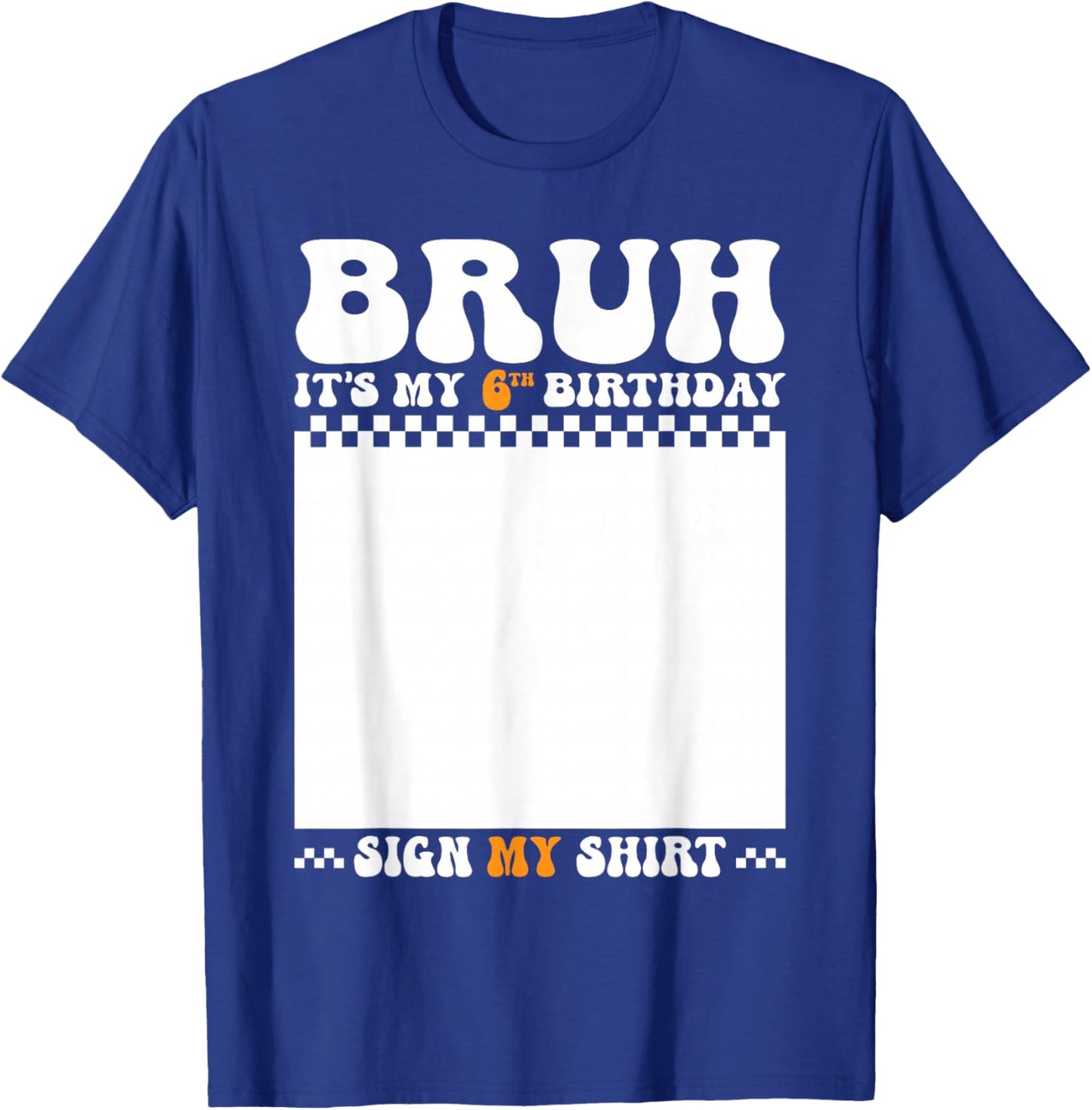 Bruh It's My 6th Birthday Sign My Shirt 6 Years Old Birthday T-Shirt - T-Shirt | Royal