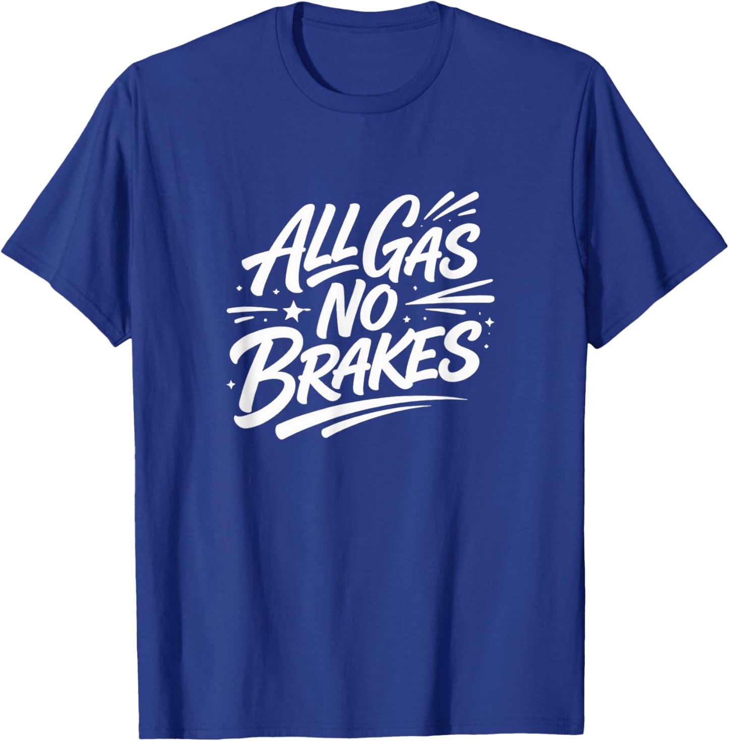 All Gas - No Brakes T-Shirt - T-Shirt | Royal