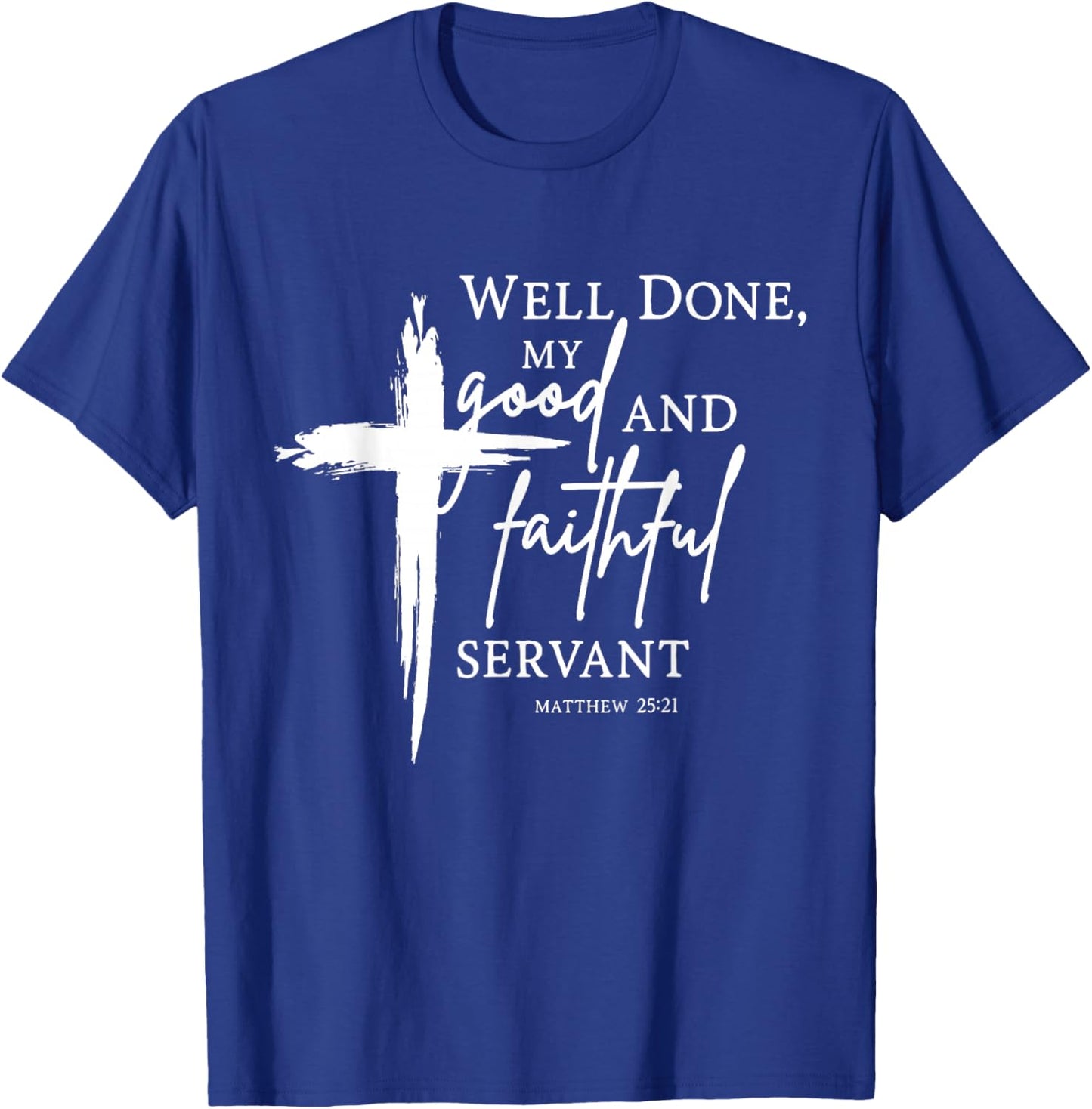 Well Done Good and Faithful Servant Christian Bible Verse T-Shirt - T-Shirt | Royal