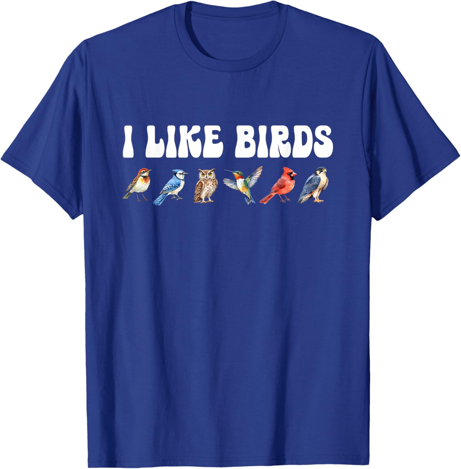 I Like Birds Nature Birding Birdwatcher Watching Ornithology T-Shirt - T-Shirt | Royal