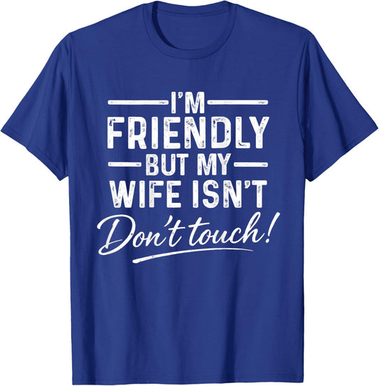 Retro I'm Friendly But My Wife Isn't Don't Touch (ON Back) T-Shirt - T-Shirt | Royal