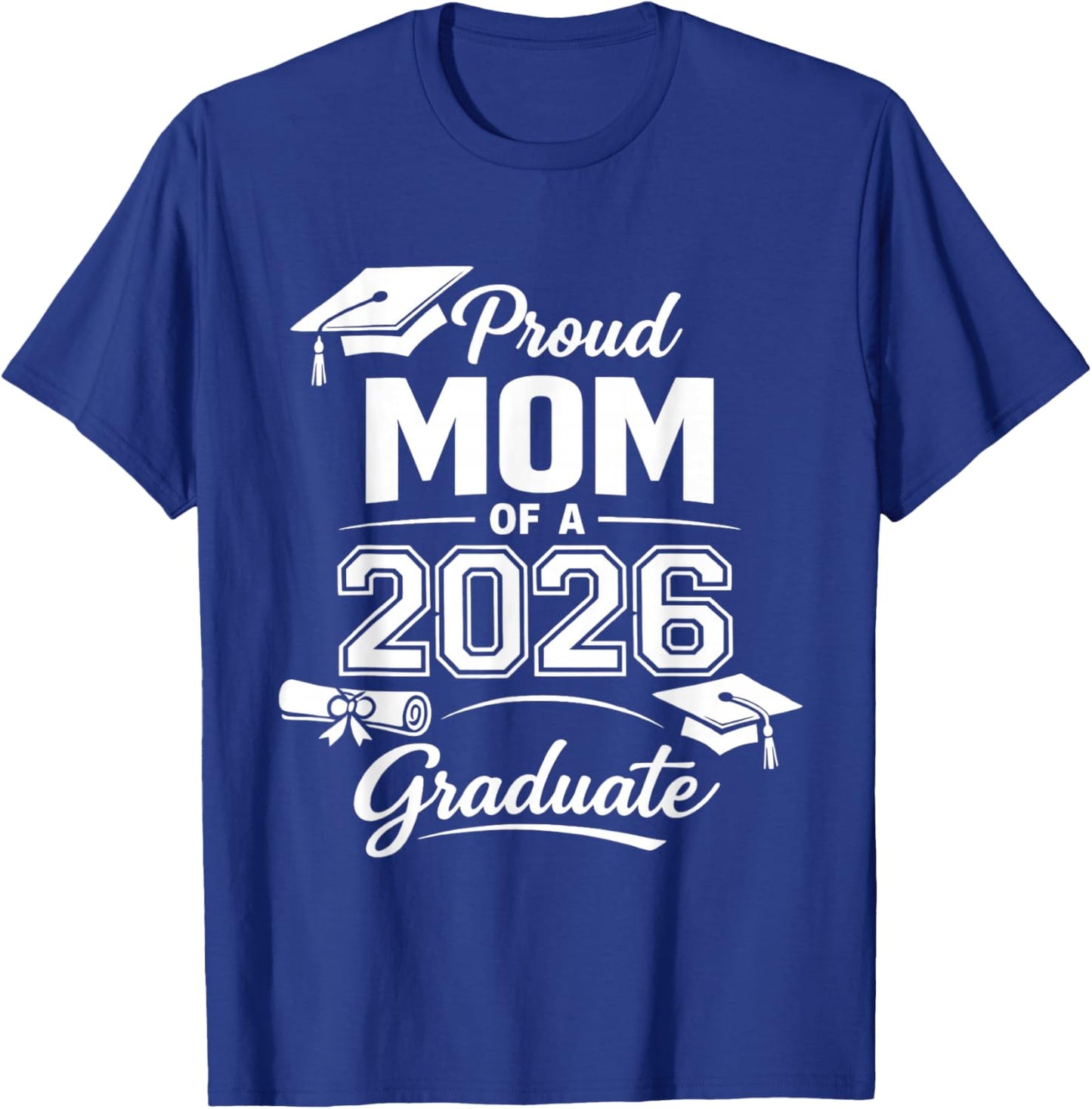 Proud Mom of 2026 Graduate Senior Class of 2026 T-Shirt - T-Shirt | Royal