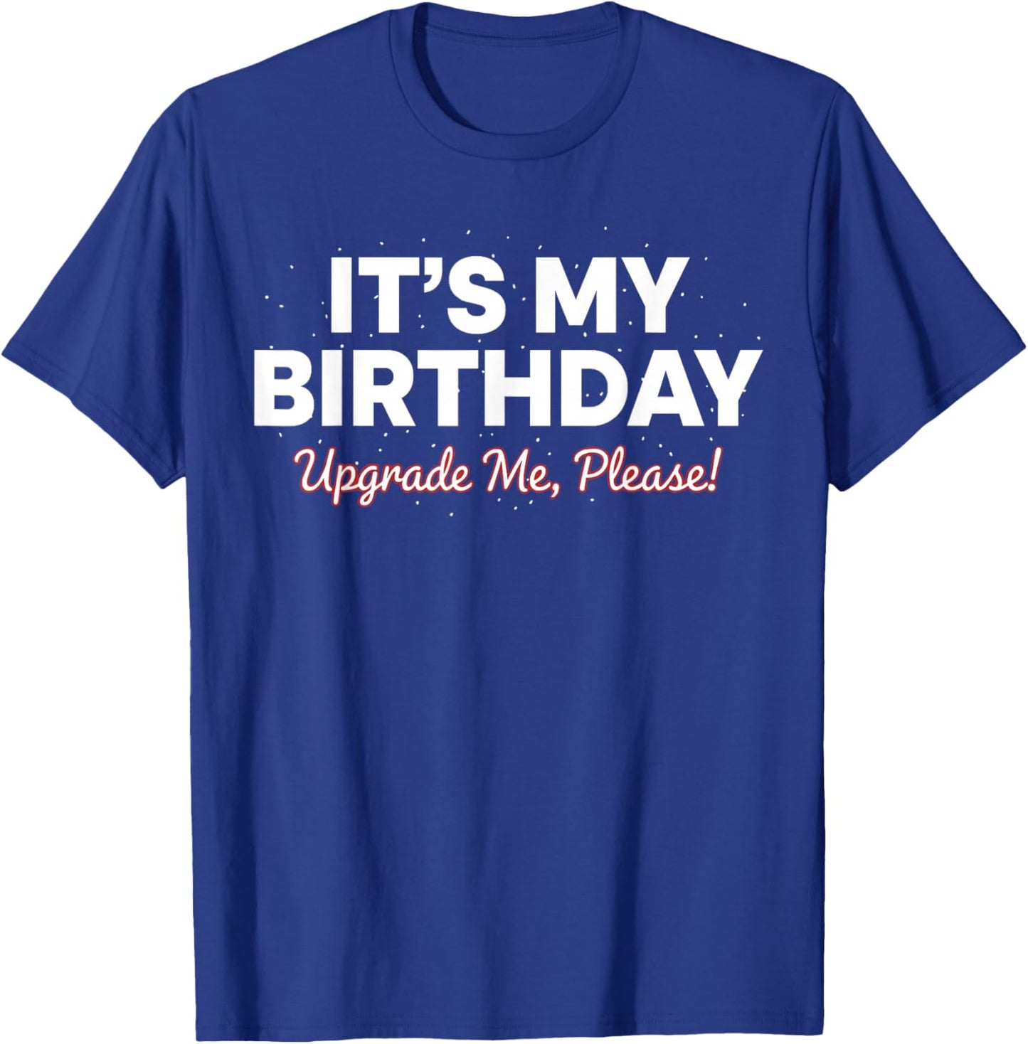 Funny It’s My Birthday Shirt Women Men, Cute Upgrade Me T-Shirt - T-Shirt | Royal