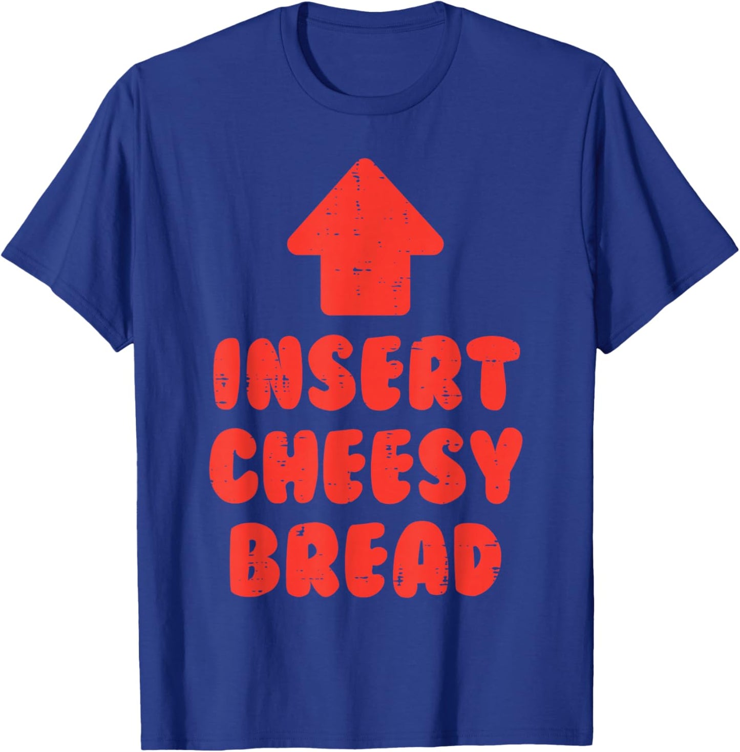 Insert Cheesy Bread Funny Saying Food Lover Men Women Kids T-Shirt - T-Shirt | Royal