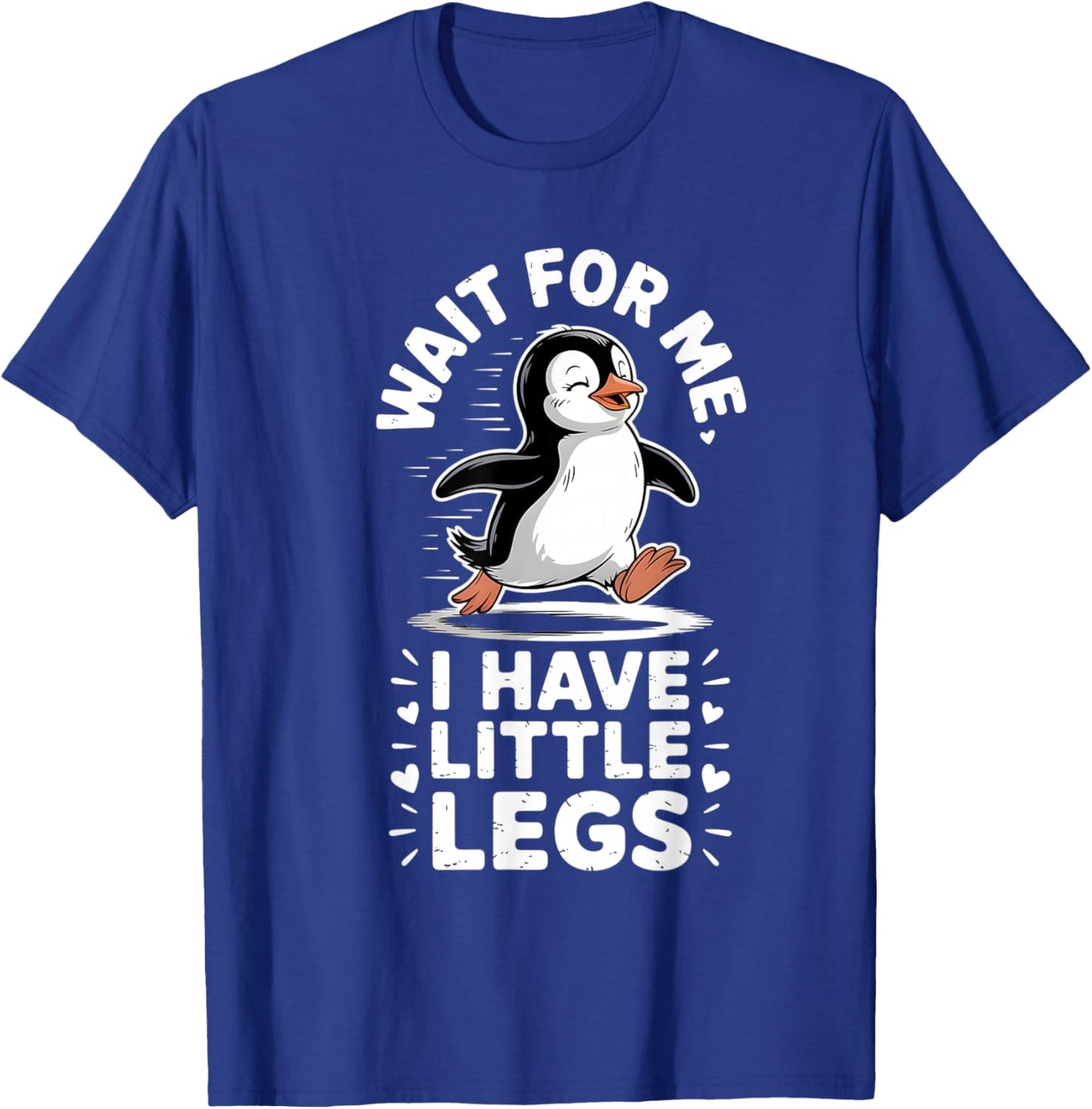 Wait for Me I Have Little Legs Penguin Funny Running T-Shirt - T-Shirt | Royal